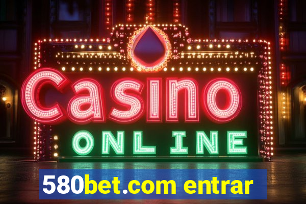 580bet.com entrar